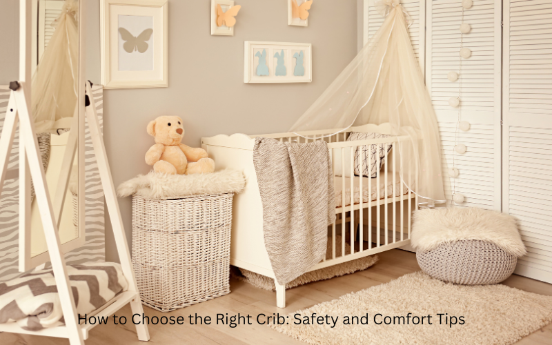 How to Choose the Right Crib: Safety and Comfort Tips