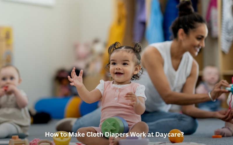 Making Cloth Diapers Acceptable in Daycare How